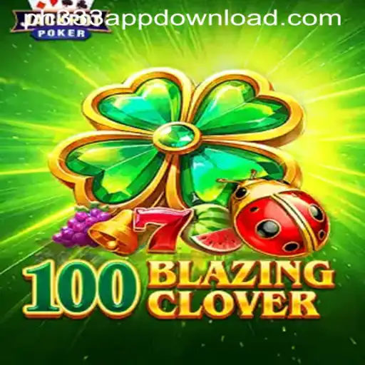 Explore the Thrilling World of 100BlazingClover - Download on PH333 APP Now